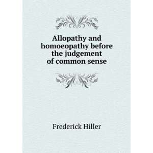 Allopathy and homoeopathy before the judgement of common sense 