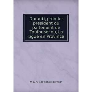   Toulouse ou, La ligue en Province M 1770 1854 Baour Lormian Books