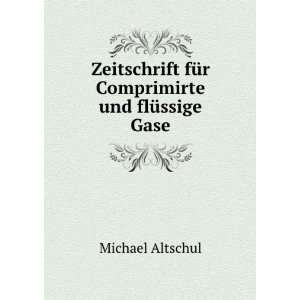   fÃ¼r Comprimirte und flÃ¼ssige Gase Michael Altschul Books