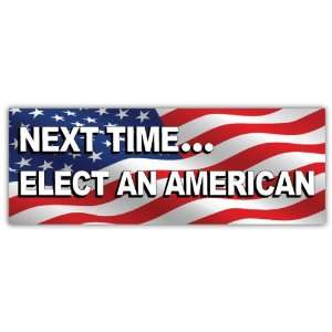  Next Time Elect an American Car Bumper Sticker Decal 8 X 