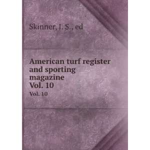  American turf register and sporting magazine. Vol. 10 J 