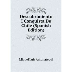   Conquista De Chile (Spanish Edition) Miguel Luis AmunÃ¡tegui Books