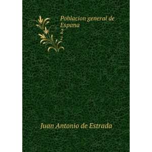    Poblacion general de Espana. 2 Juan Antonio de Estrada Books