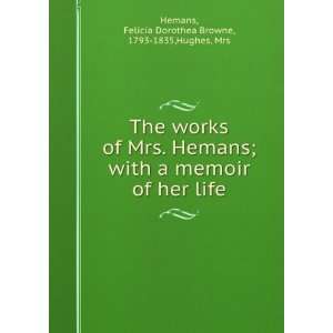   her life: Felicia Dorothea Browne, 1793 1835,Hughes, Mrs Hemans: Books
