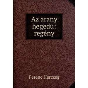  Az arany hegedÃ¼ regÃ©ny Ferenc Herczeg Books