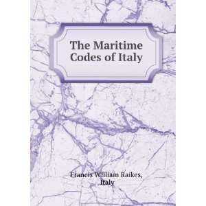  The Maritime Codes of Italy Italy Francis William Raikes Books