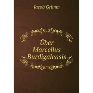  Ã?ber Marcellus Burdigalensis Jacob Grimm Books