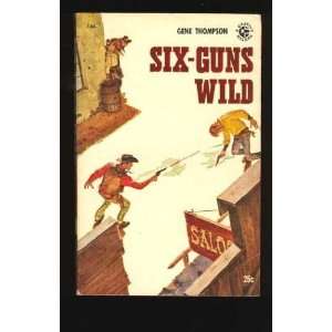  Six Guns Wild: Gene Thompson: Books