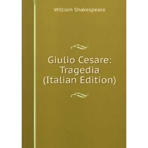   Giulio Cesare: Tragedia (Italian Edition): William Shakespeare: Books