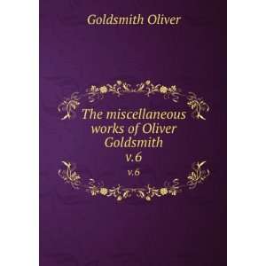   miscellaneous works of Oliver Goldsmith. v.6 Goldsmith Oliver Books