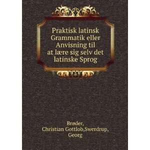   det latinske Sprog Christian Gottlob,Swerdrup, Georg BrÃ¸der Books