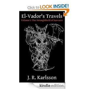 El Vadors Travels Volume I: The Stranglehold of Sarvacts: J. R 
