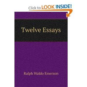  Twelve Essays Ralph Waldo Emerson Books