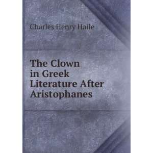   in Greek Literature After Aristophanes . Charles Henry Haile Books