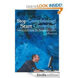 Stop Complaining Start GrowingLessons on Growing Your Business and 