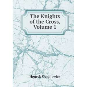    The Knights of the Cross, Volume 1 Henryk Sienkiewicz Books