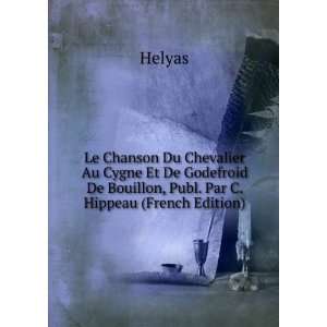   De Bouillon, Publ. Par C. Hippeau (French Edition): Helyas: Books