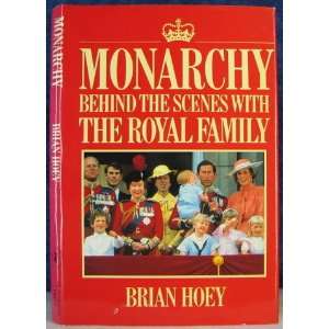   Monarchy: Behind the Scenes With the Royal Family: Brian Hoey: Books