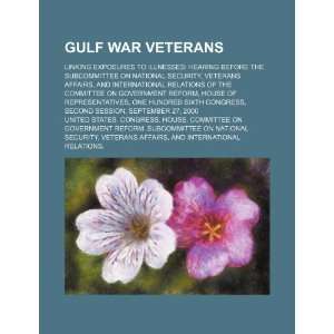  Gulf War veterans: linking exposures to illnesses: hearing 