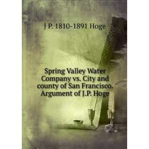   of San Francisco. Argument of J.P. Hoge J P. 1810 1891 Hoge Books