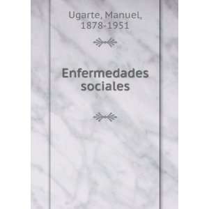  Enfermedades sociales: Manuel, 1878 1951 Ugarte: Books