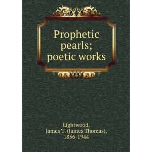  Prophetic pearls  poetic works James T. Lightwood Books