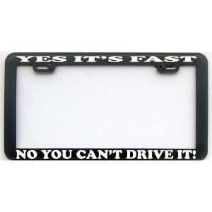   FUNNY HUMOR GIFT YES ITS FAST LICENSE PLATE FRAME Automotive