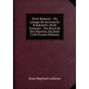   Droit Civil (French Edition) Jean Baptiste Lebrun  Books