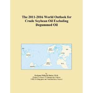   2011 2016 World Outlook for Crude Soybean Oil Excluding Degummed Oil