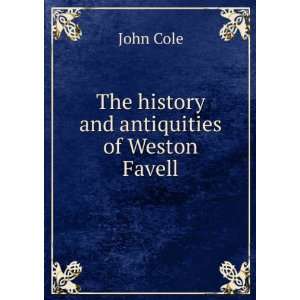    The history and antiquities of Weston Favell John Cole Books