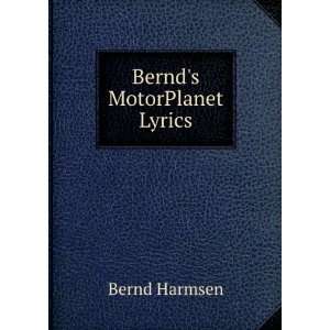  Bernds MotorPlanet Lyrics: Bernd Harmsen: Books