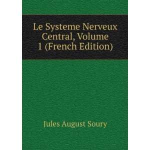   Nerveux Central, Volume 1 (French Edition) Jules August Soury Books