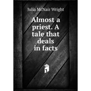   priest. A tale that deals in facts Julia McNair Wright Books