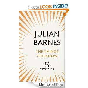 The Things You Know (Storycuts) Julian Barnes  Kindle 