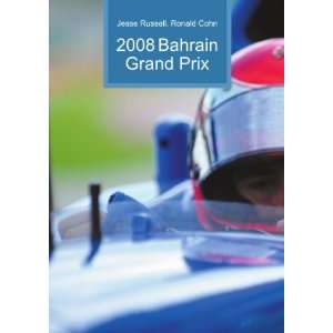  2008 Bahrain Grand Prix: Ronald Cohn Jesse Russell: Books