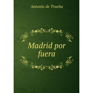  Madrid por fuera: Antonio de Trueba: Books
