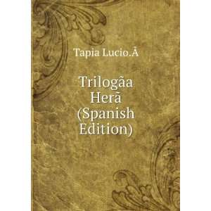 TrilogÃ£Â­a HerÃ£ (Spanish Edition) Tapia Lucio.Ã 