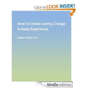 How to Create Lasting Change in Body Experience Maggie Phillips PhD 