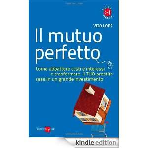 Il mutuo perfetto. Come abbattere costi e interessi e trasformare il 