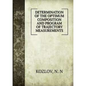   COMPOSITION AND PROGRAM OF TRAJECTORY MEASUREMENTS N. N KOZLOV Books