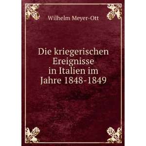   Ereignisse in Italien im Jahre 1848 1849 Wilhelm Meyer Ott Books