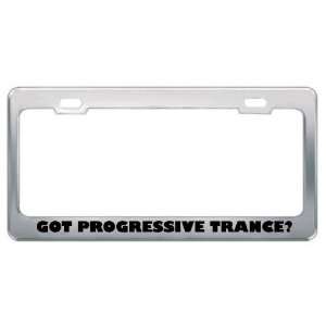 Got Progressive Trance? Music Musical Instrument Metal License Plate 