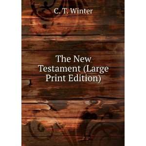    The New Testament (Large Print Edition) C. T. Winter Books