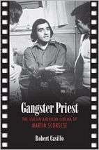 Gangster Priest The Italian American Cinema of Martin Scorsese 