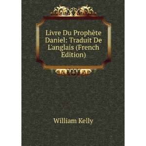   te Daniel Traduit De Langlais (French Edition) William Kelly Books