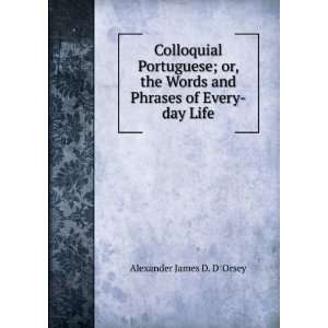  Colloquial Portuguese; or, the Words and Phrases of Every 