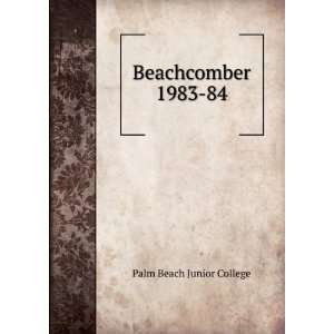  Beachcomber. 1983 84 Palm Beach Junior College Books