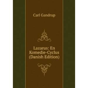    Lazarus: En Komedie Cyclus (Danish Edition): Carl Gandrup: Books