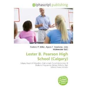    Lester B. Pearson High School (Calgary) (9786133964402) Books