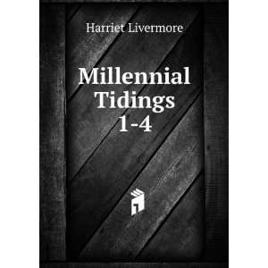  Millennial Tidings. 1 4 Harriet Livermore Books